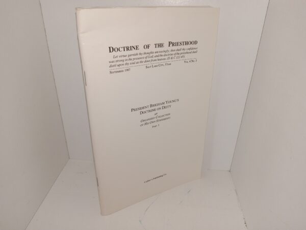 Doctrine of the Priesthood: Vol. 4, No. 3, September 1987: President Brigham Young’s Doctrine on Deity: An Organized Collection of His Own Statements, Part 1 (FLDS) (1987)