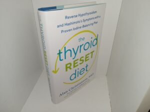 The Thyroid Reset Diet: Reverse Hypothyroidism and Hashimoto’s Symptoms with a Proven Iodine-Balancing Plan (2021) ~ by Alan Christianson, NMD