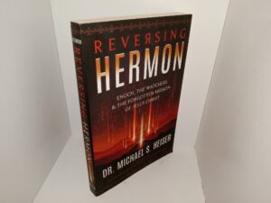 Reversing Hermon: Enoch, The Watchers & The Forgotten mission of Jesus Christ (2017) ~ by Dr. Michael S. Heiser