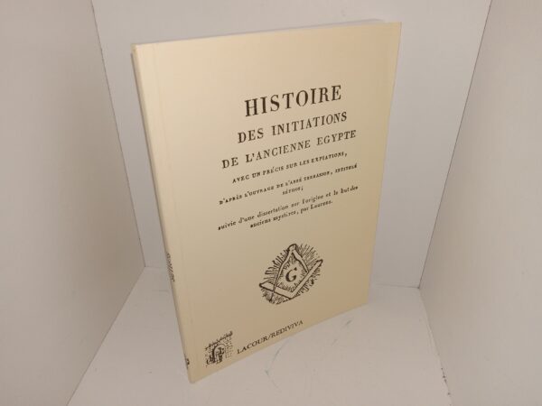 Histoire Des Initiations De L’ancienne Egypte: Avec un Précis sur les Expiations, D’après L’ouvrage de L’abeé Terrasson, Intitulé Séthos; Suivie D’une Dissertation sur Forigine et le but des Anciens Mystères, par Laurens (French: History of the Initiations of Ancient Egypt: With a Summary of the Expiations, According to the Work of the Abbot Terrasson, Entitled Sethos; Followed by a Dissertation on the Origin and the Purpose of the Ancient Mysteries, by Laurens) (1999) ~ Unknown Author