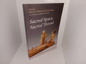 Sacred Space, Sacred Thread (2019) ~ Edited by John W. Welch, and Jacob Rennaker