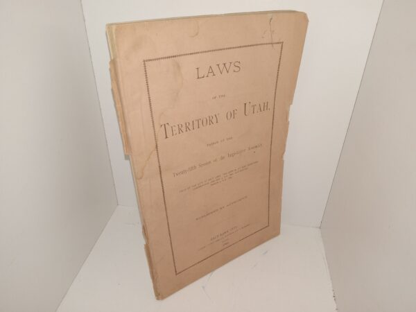 Laws of the Territory of Utah, Passed at the Twenty-fifth Session of the Legislative Assembly, Held at the City of Salt Lake, The Capital of Said Territory Commencing January 9, A.D. 1882, and Ending March 9, A.D. 1882 (1882)