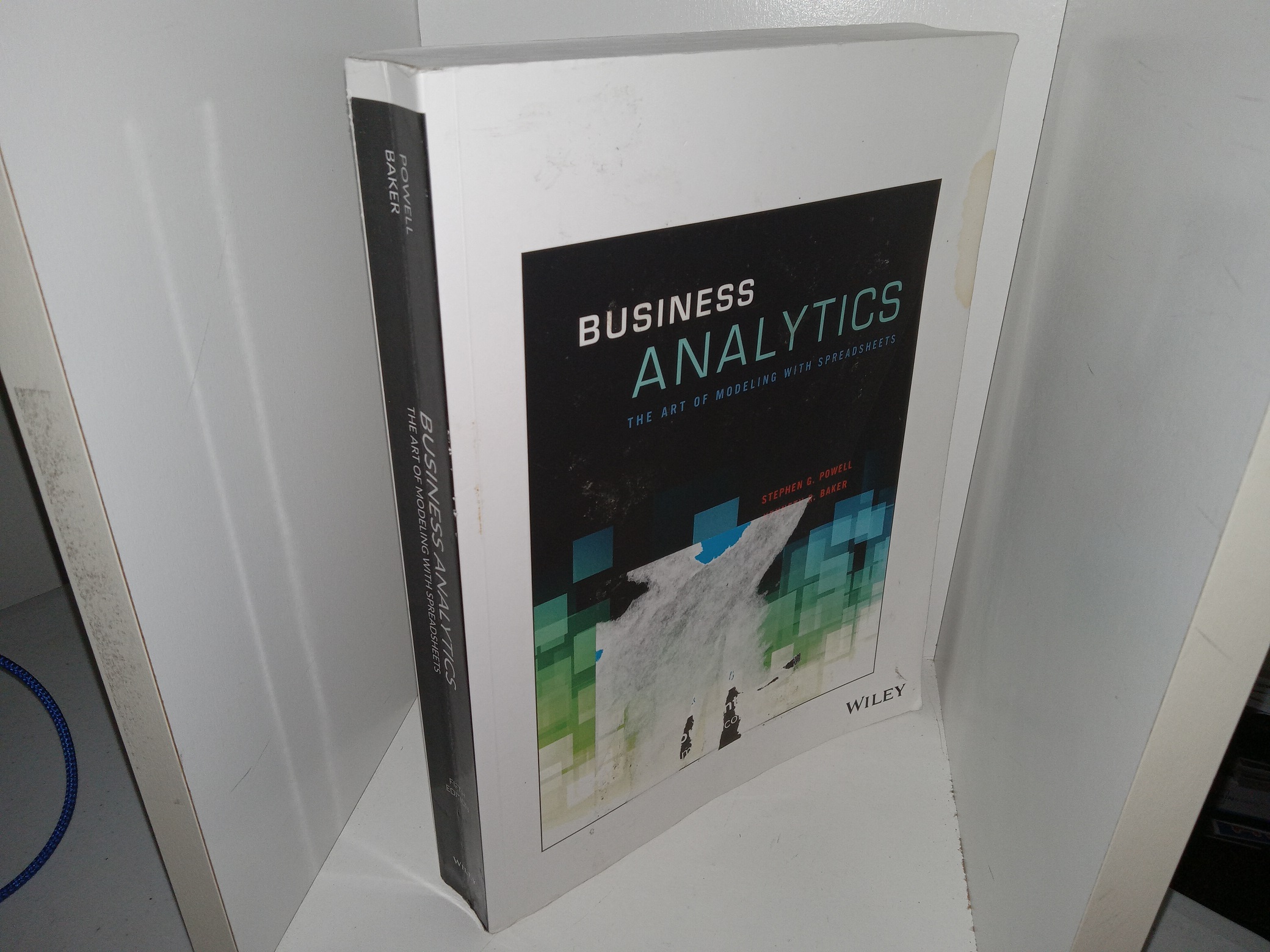Business Analytics: The Art of Modeling with Spreadsheets (2017) ~ by Stephen G. Powell, and Kenneth R. Baker