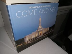 Indianapolis Indiana Temple: Come and See (Unknown Publishing Date) ~ Unknown Author