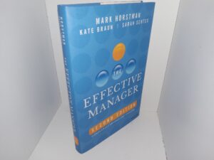 The Effective Manager (2nd Edition, Completely Revised and Updated) (2023) ~ by Mark Horstman, Kate Braun, and Sarah Sentes