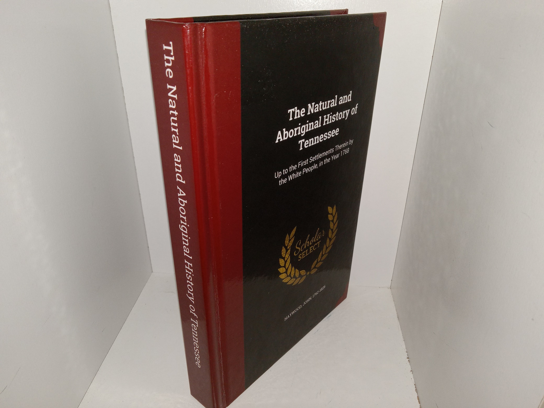 The Natural and Aboriginal History of Tennessee: Up to the First Settlements Therein by the White People, in the Year 1768 (Unknown Reprint Date) ~ by John Haywood
