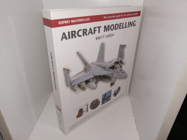 Aircraft Modelling: The Essential Guide for the Serious Modeller, Osprey Masterclass (2010) ~ by Brett Green