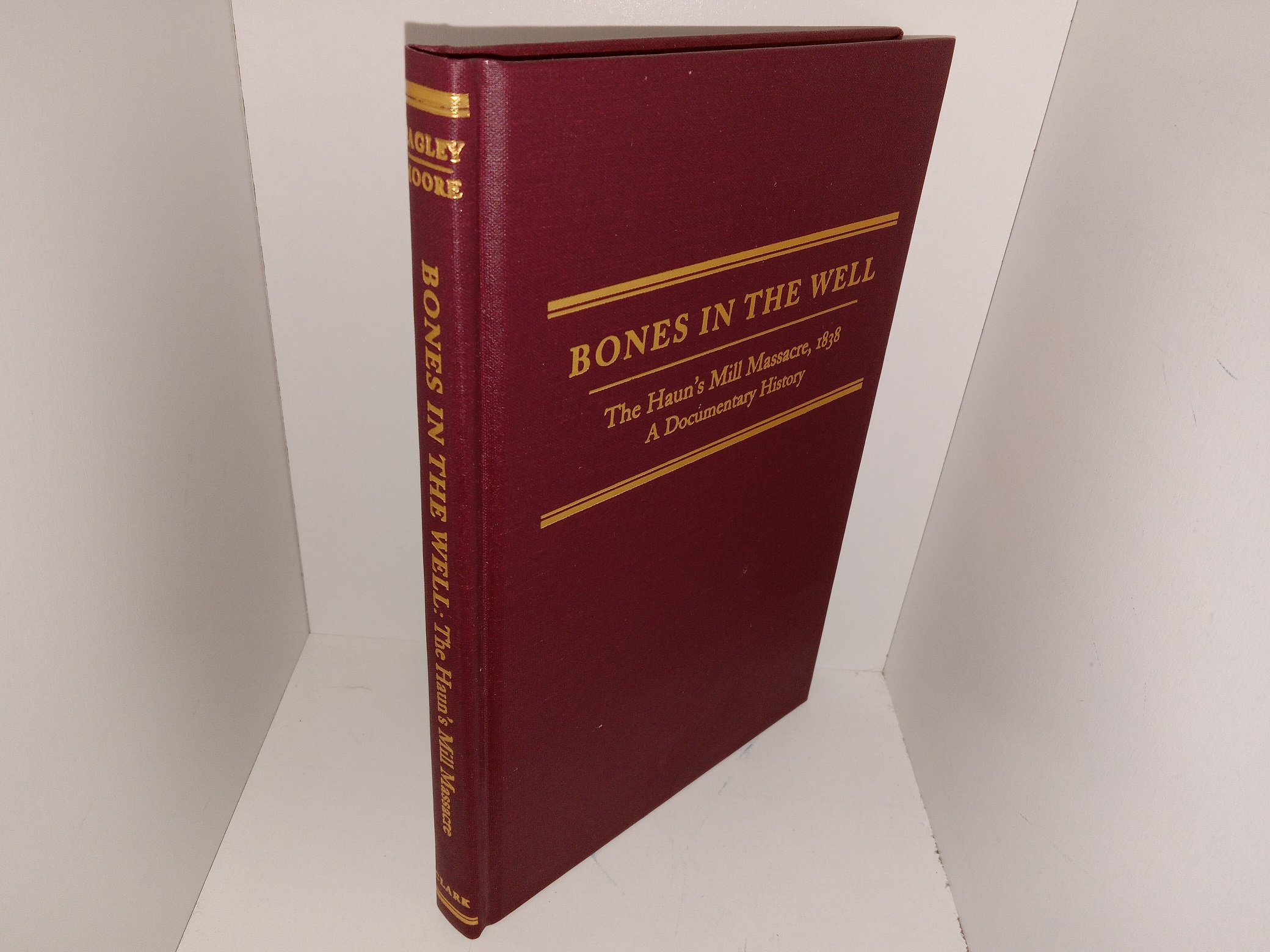 Bones in the Well: The Haun’s Mill Massacre, 1838: A Documentary History (2006) ~ by Beth Shumway Moore, with a Foreword by Will Bagley