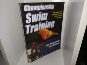 Championship Swim Training: Workouts and Programs from the World’s #1 Coach (2003) ~ by Bill Sweetenham, and John Atkinson