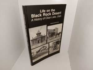Life on the Black Rock Desert: A History of Clear Lake, Utah (1992) ~ by Venetta Bond Kelsey