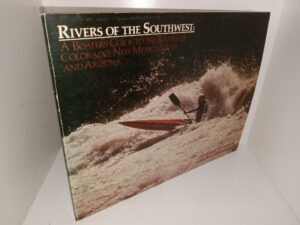 Rivers of the Southwest: A Boaters Guide to the Rivers of Colorado, New Mexico, Utah, and Arizona (1982) ~ by Fletcher Anderson, and Ann Hopkinson