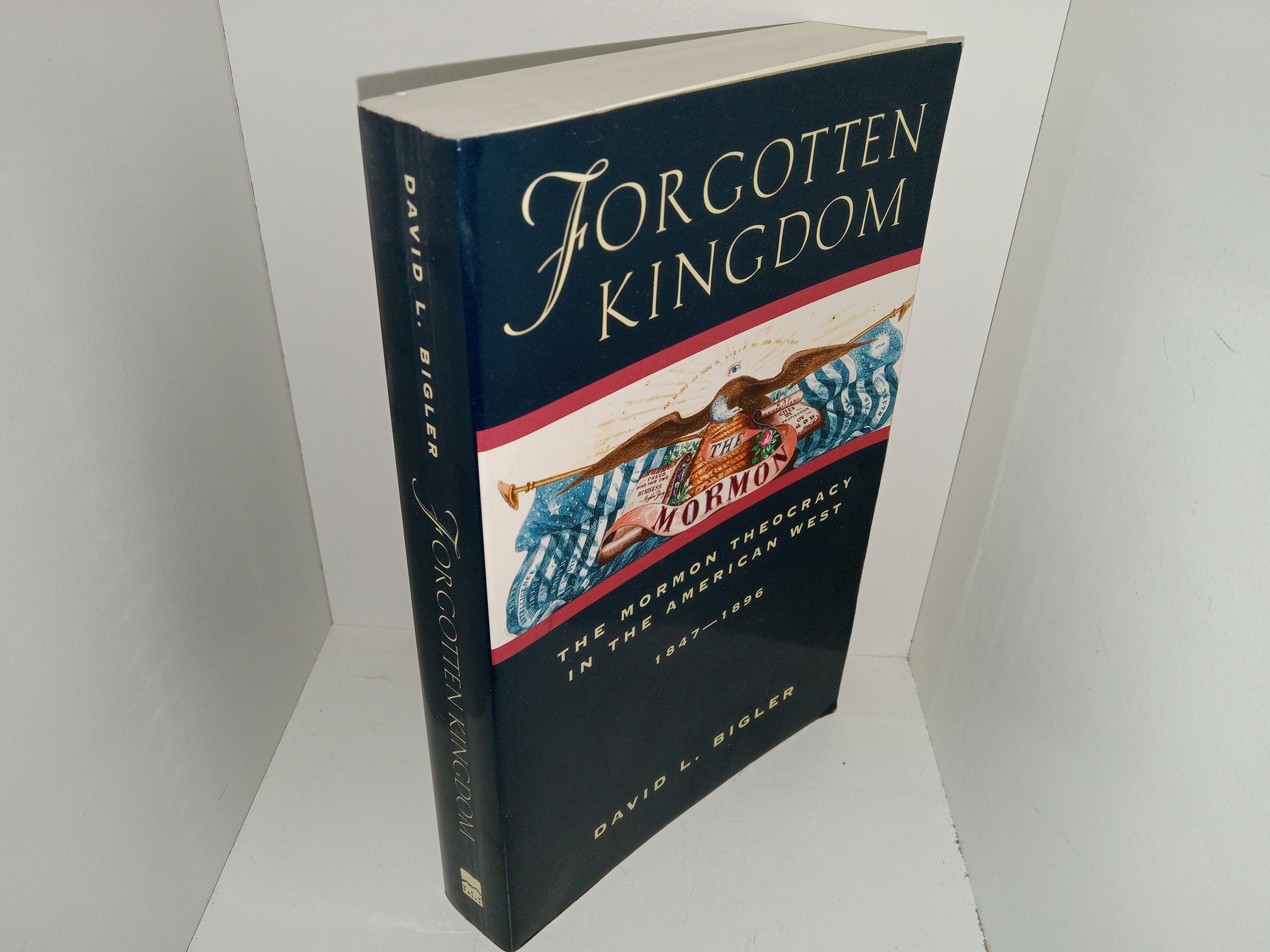 Forgotten Kingdom: The Mormon Theocracy in the American West, 1847-1896 (1998) ~ by David L. Bigler