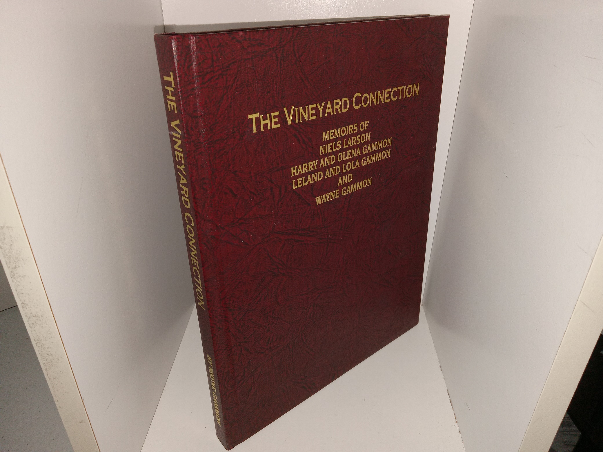 The Vineyard Connection: Memoirs of Niels Larson, Harry and Olena Gammon, Leland and Lola Gammon, and Wayne Gammon (Unknown Publishing Date) ~ by Wayne Gammon