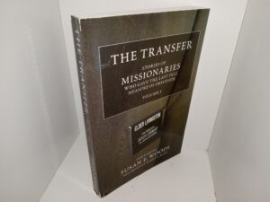 The Transfer: Stories of missionaries Who Gave the Last Full Measure of Devotion: Vol. 1 (2009) ~ Compiled by Susan E. Woods, Foreword by Randy L. Bott