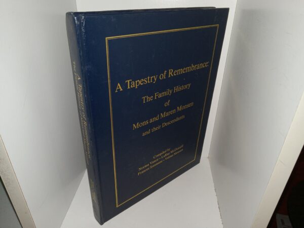 A Tapestry of Remembrance: The Family History of Mons and Maren Monsen and Their Descendants (2000) ~ Compiled by Norma Vance, LaRae McDonald, Frances Sorensen, and Velma Monsen