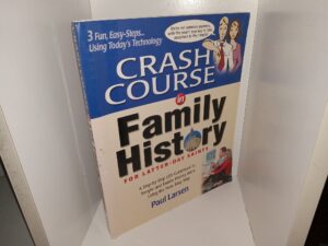 Crash Course in LDS Family History for Latter-day Saints: A Step-by-Step Guidebook to Temple and Family History Work Using the New, Easy Way (2003) ~ by Paul Larsen
