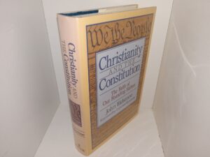 Christianity and The Constitution: The Faith of Our Founding Fathers (1987) ~ by John Eidsmoe, Foreword by D. James Kennedy
