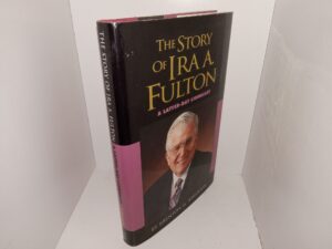 The Story of Ira A. Fulton: A Latter-day Lionheart (Signed by Ira A. Fulton) (2001) ~ by Brenton G. Yorgason