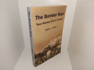 The Bomber Boys: True Stories of B-17 Airmen (2005) ~ by Travis L. Ayres
