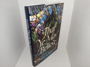 That Ye May Believe (Signed & Inscribed) (1992) ~ by Neal A. Maxwell