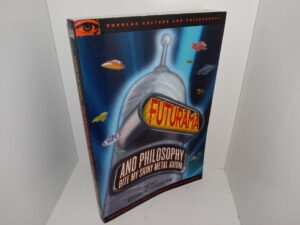 Futurama: and Philosophy Bite my Shiny Metal Axiom (2013) ~ Edited by Courtland Lewis, and Shaun P. Young