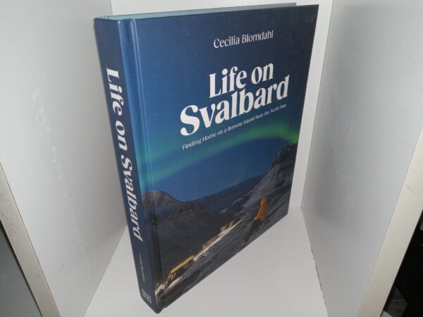 Life on Svalbard: Finding Home on a Remote Island Near the North Pole (2024) ~ by Cecilia Blomdahl