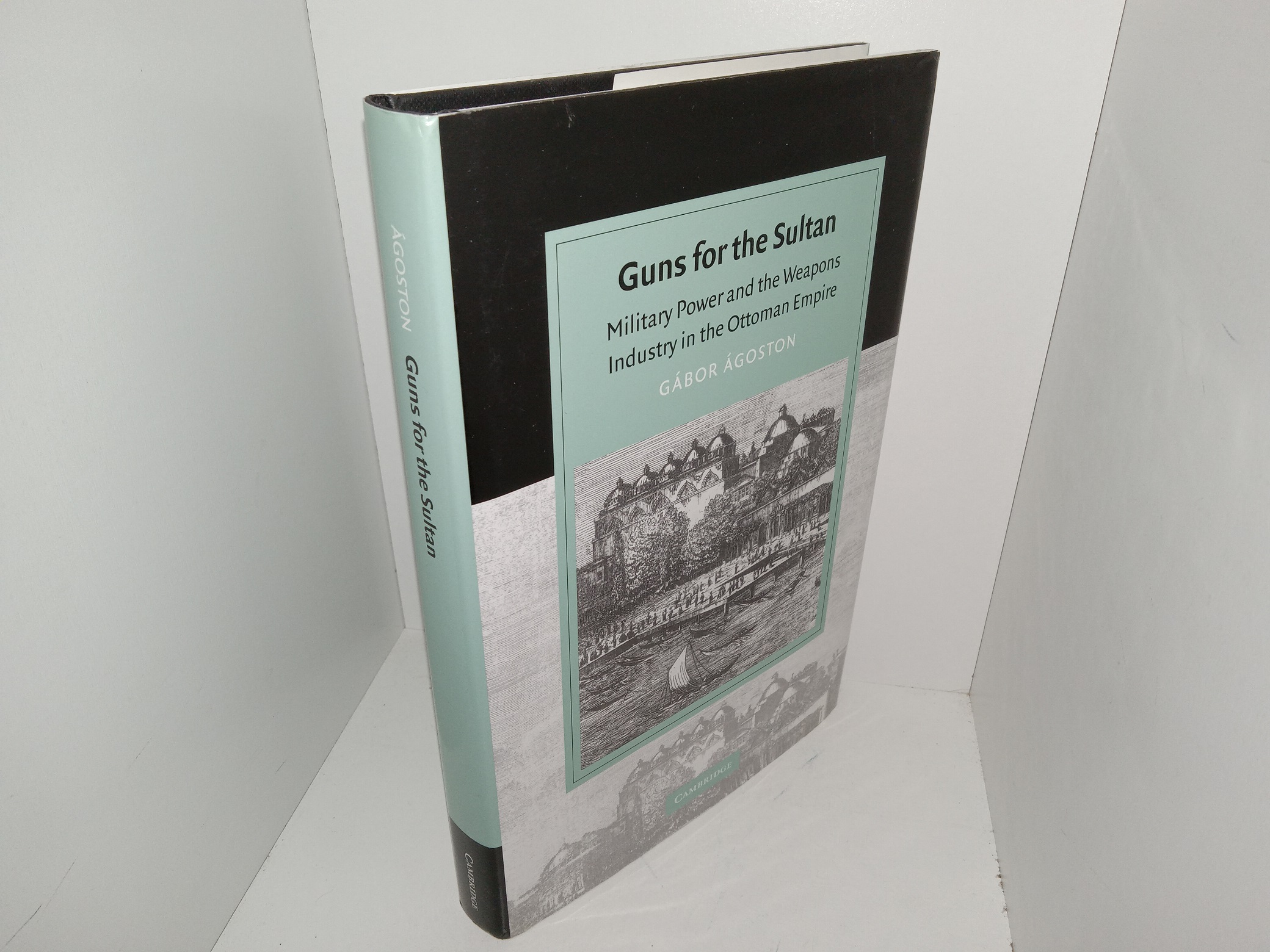 Guns for the Sultan: Military Power and the Weapons Industry in the Ottoman Empire (2005) ~ by Gábor Ágoston