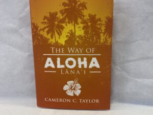 The Way of Aloha – Cameron C. Taylor – Hardcover with dust jacket – 2017