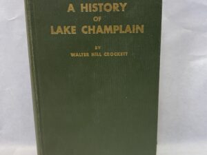A History of Lake Champlain – Walter Hill Crockett – Hardcover – 1937