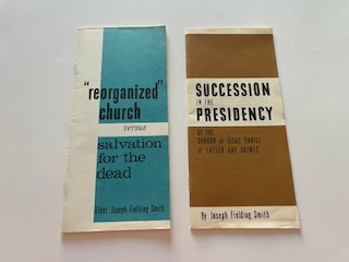 2 pamphlets- “reorganized” church versus Salvation for the dead, Succession in the Presidency of the Church of Jesus Christ of Latter-day Saints- Joseph Fielding Smith