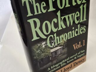 The Porter Rockwell Chronicles - Vol. 1. -- A Biographical Novel of His Miraculous Life, Loves & Legacy --- Richard Lloyd Dewey --- Hardbound
