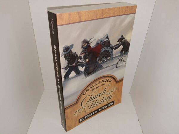 Challenged by Church History (2004) ~ by E. Keith Howick