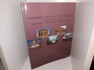 Mormonism and the Temple: Examining an Ancient Religious Tradition (2013) ~ Edited by Gary N. Anderson