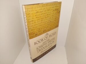 The Book of Moses and the Joseph Smith Translation Manuscripts (2005) ~ by Kent P. Jackson
