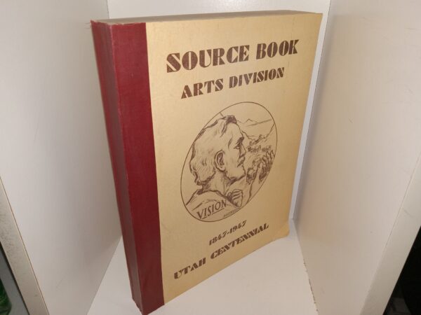 Source Book Arts Division: 1847-1947, Utah Centennial (Unknown Publishing Date) ~ Unknown Author