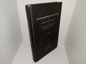 Unpublished Revelations of the Prophets and Presidents of The Church of Jesus Christ of Latter Day Saints: Vol. 1 (1981) ~ Compiled by Fred C. Collier