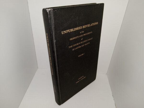 Unpublished Revelations of the Prophets and Presidents of The Church of Jesus Christ of Latter Day Saints: Vol. 1 (1981) ~ Compiled by Fred C. Collier