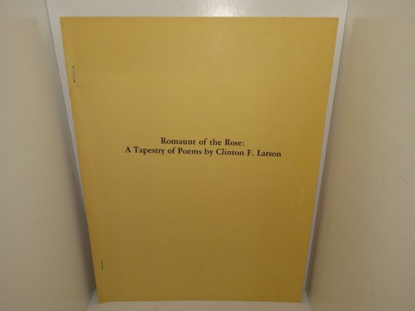 Romaunt of the Rose: A Tapestry of Poems by Clinton F. Larson (Unknown Publishing Date) ~ by Clinton F. Larson