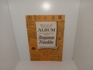 Historical and Biographical Album with Sixteen Illustrations of the Life of Benjamin Franklin (1955) ~ Published and Copyrighted by Herman Jaffe