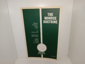 The Monroe Doctrine: Keystone of American Foreign Policy (Unknown Publishing Date) ~ by J. Reuben Clark