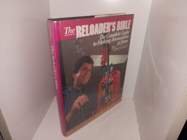 The Reloader’s Bible: The Complete Guide to Making Ammunition at Home (1986) ~ by Don Geary