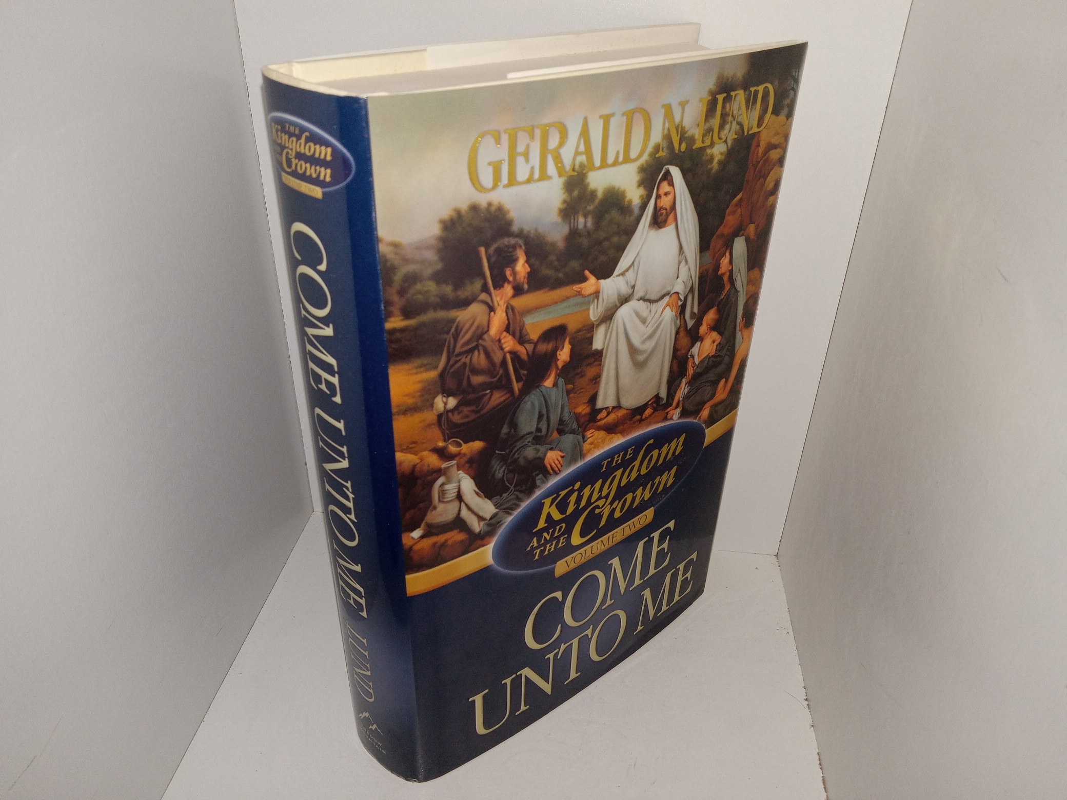 The Kingdom and Crown: Vol. 2: Come Unto Me (2001) ~ by Gerald N. Lund