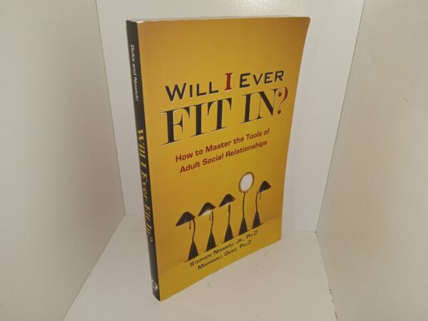 Will I Ever Fit In?: How to master the tools of Adult Social Relationships (2002) ~ by Stephen Nowicki, Jr., Ph.D., Marshall Duke, Ph.D.