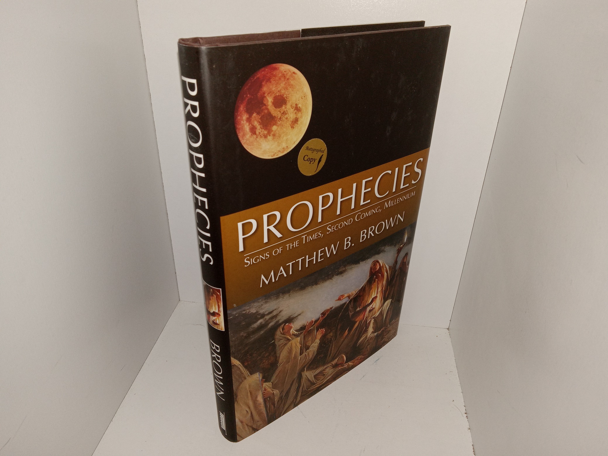 Prophecies: Signs of the Times, Second Coming, Millennium (Signed by the Author) (2006) ~ by Matthew B. Brown