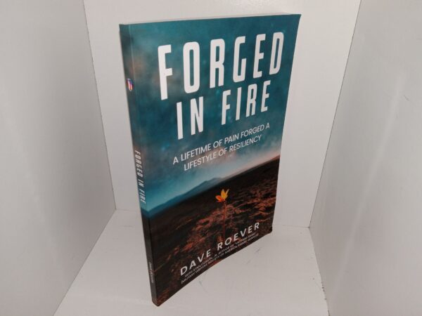Forged in Fire: A Lifetime of Pain Forged a Lifestyle of Resiliency (2022) ~ by Dave Roever