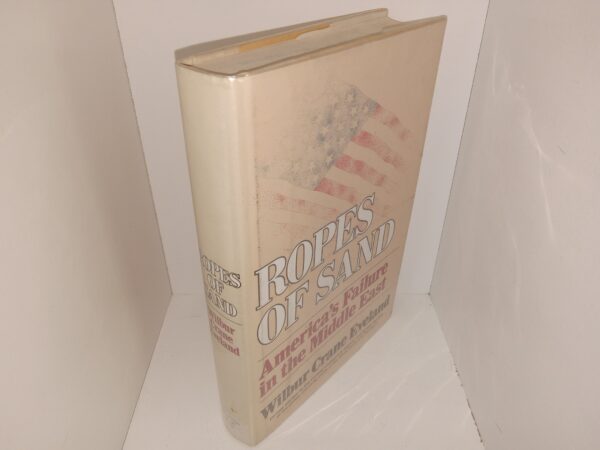 Ropes of Sand: America’s Failure in the Middle East (Ex-Library) (1980) ~ by Wilbur Crane Eveland