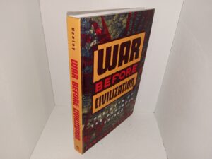 War Before Civilization: The Myth of the Peaceful Savage (1996) ~ by Lawrence H. Keeley