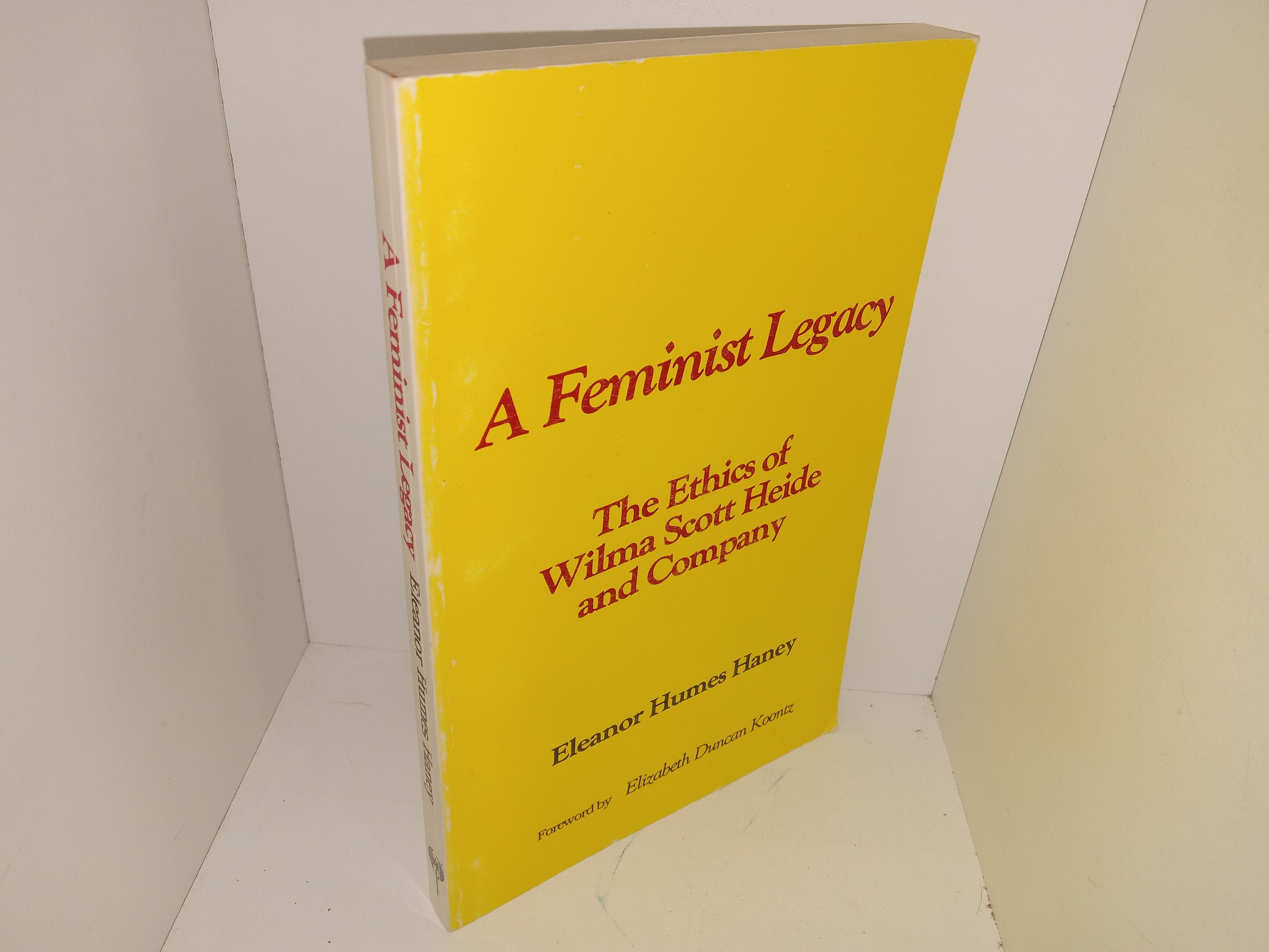 A Feminist Legacy: The Ethics of Wilma Scott Heide and Company (Signed & Inscribed by the Author) (1985) ~ by Elanor Humes Haney