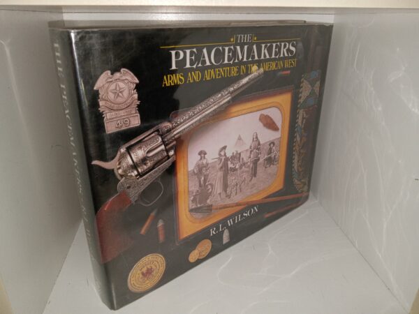 The Peacemakers: Arms and Adventure in the American West (1992) ~ by R.L. Wilson