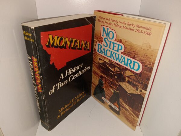 2 Books on Montana: Montana: A History of Two Centuries / No Step Backward: Women and Family on the Rocky Mountain Mining Frontier, Helena, Montana 1865-1900 (See Details)